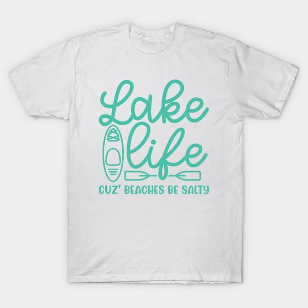 Lake Life Cuz' Beaches Be Salty Funny T-Shirt by GlimmerDesigns